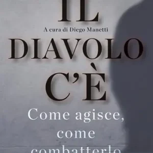 Esclusivo Il diavolo c‘è. Come agisce, come batterlo