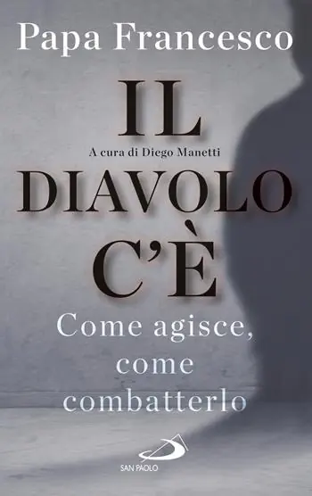 Esclusivo Il diavolo c‘è. Come agisce, come batterlo