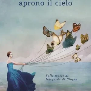 Reso Gratuito Le donne aprono il cielo. Sulle tracce di Ildegarda di Bingen