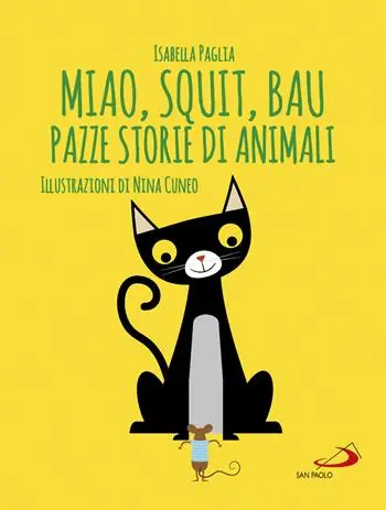 Miao, squit, bau. Pazze storie di animali. Ediz. illustrata Acquista Ora
