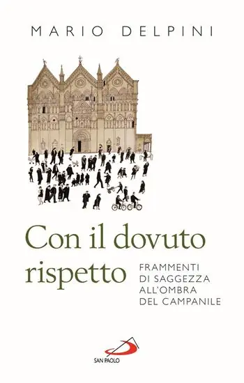 Con il dovuto rispetto. Frammenti di saggezza all‘ombra del campanile. Nuova ediz. Bestseller