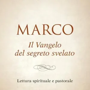 Marco. Il vangelo del segreto svelato. Lettura spirituale e pastorale Prezzo Basso