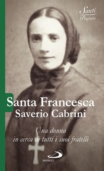 Santa Francesca Saverio Cabrini. Una donna in cerca di tutti i suoi fratelli Esclusivo