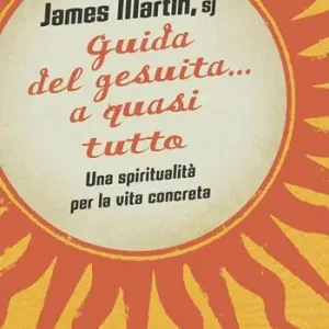 Guida del gesuita... a quasi tutto. Una spiritualità per la vita concreta Prezzo Conveniente