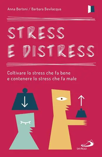 Stress e distress. Coltivare lo stress che fa bene e contenere lo stress che fa male Consegna Rapida