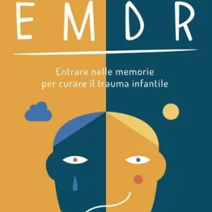 EMDR. Entrare nelle memorie per curare il trauma infantile Offerta Lampo