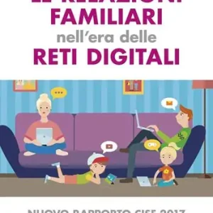 Le relazioni familiari nell‘era delle reti digitali. Nuovo rapporto CISF 2017 Promo Stagionale