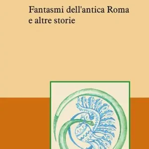 Fantasmi dell‘antica Roma e altre storie Prezzo Ridotto
