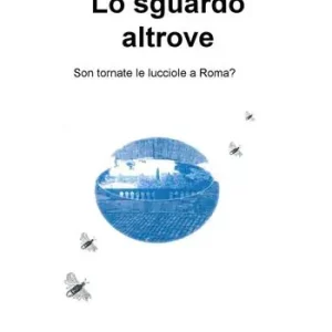 Miglior Prezzo Lo sguardo altrove. Son tornate le lucciole a Roma?