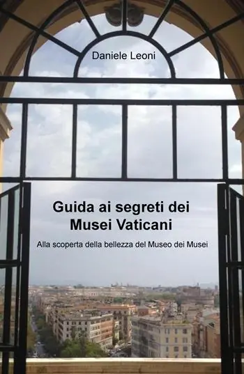 Guida ai segreti dei Musei Vaticani. Alla scoperta della bellezza del museo dei musei Vendita Finale