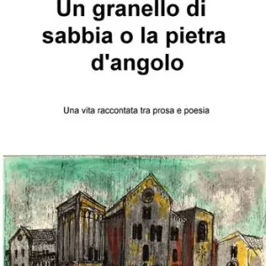Ultimissimo Modello Un granello di sabbia o la pietra d‘angolo. Una vita raccontata tra prosa e poesia