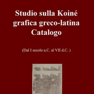 Studio sulla Koinè grafica greco-latina. Dal I secolo a.C. al VII d.C. Vol. 2 Pagamento Sicuro