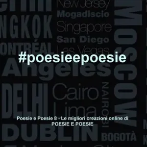 poesieepoesie. Le migliori creazioni online di «Poesie e poesie». Vol. 8 Quantità Limitata