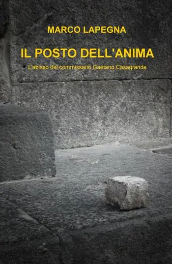 Ultime Pezzi Il posto dell‘anima. L‘abisso del commissario Gaetano Casagrande