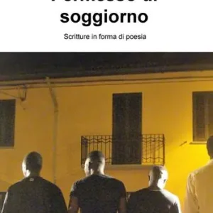 Permesso di soggiorno. Scritture in forma di poesia Compra Online