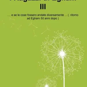 I ragazzi di Egham III ...e se le cose fossero andate diversamente ...( ritorno ad Egham 50 anni dopo ) Nuova Collezione