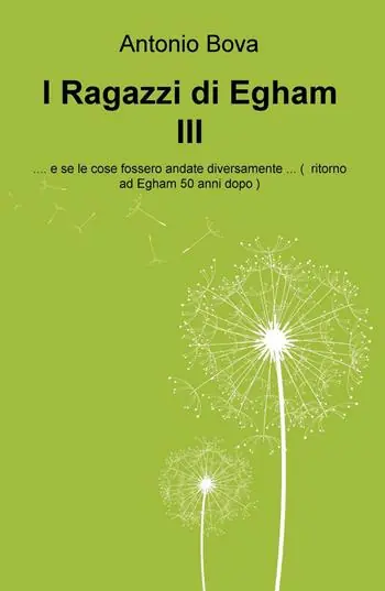 I ragazzi di Egham III ...e se le cose fossero andate diversamente ...( ritorno ad Egham 50 anni dopo ) Nuova Collezione