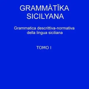 Grammatika sicilyana. Grammatica descrittiva-normativa della lingua siciliana. Vol. 1 Nuovo Arrivo