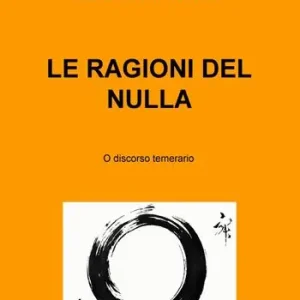 Le ragioni del nulla. O discorso temerario Compra Oggi Stesso