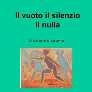 Ordina Subito Il vuoto, il silenzio, il nulla. La solitudine di una donna