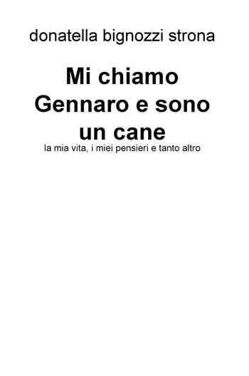 Mi chiamo Gennaro e sono un cane. La mia vita, i miei pensieri e tanto altro Quantità Limitata