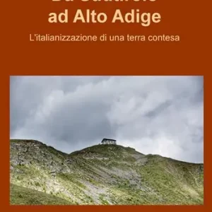 Da Sudtirolo ad Alto Adige. L‘italianizzazione di una terra contesa Offerta Limitata