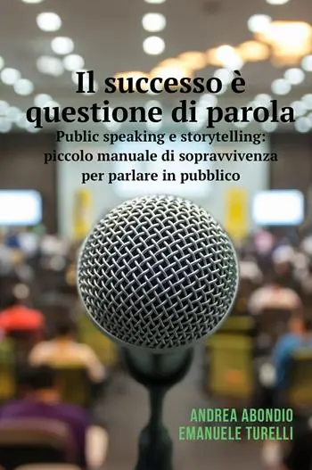 Ultimissimo Modello Il successo è questione di parola. Public speaking e storytelling piccolo manuale di sopravvivenza per parlare in pubblico