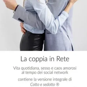 Scelto Dai Clienti La coppia in rete. Vita quotidiana, sesso e caos amorosi al tempo dei social network