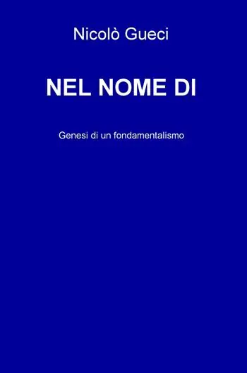 Nuovo Arrivo Nel nome di. Genesi di un fondamentalismo