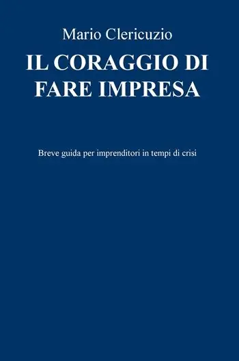 Promo Stagionale Il coraggio di fare impresa. Breve guida per imprenditori in tempi di crisi