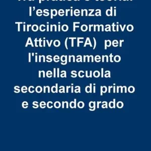 Tra pratica e teoria l‘esperienza di tirocinio formativo attivo (TFA) per l‘insegnamento nella scuola secondaria di primo e secondo grado Ultima Occasione
