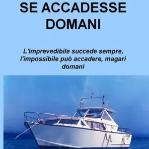 Se accadesse domani. L‘imprevedibile succede sempre, l‘impossibile può accadere, magari domani Must-Have