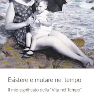 Esistere e mutare nel tempo. Il mio significato della «Vita nel tempo» Offerta