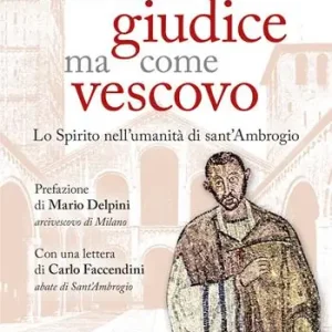 Non come giudice ma come vescovo. Lo Spirito nell‘umanità di sant‘Ambrogio Prezzo Conveniente