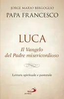 Luca. Il vangelo del padre misericordioso. Lettura spirituale e pastorale Più Venduto