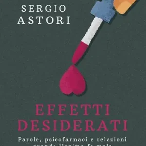 Promozione Esclusiva Effetti desiderati. Parole, psicofarmaci e relazioni quando l‘anima fa male