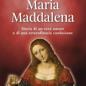 Maria Maddalena. Storia di un vero amore e di una straordinaria confusione Offerta Del Giorno
