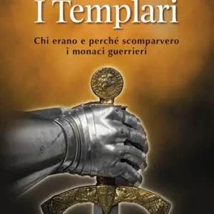 Prezzo Scontato I templari. Chi erano e perché scomparvero i monaci guerrieri
