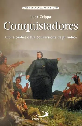 Conquistadores. Luci e ombre della conversione degli Indios Vendita Finale