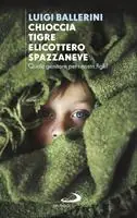 Chioccia tigre elicottero spazzaneve. Quale genitore per i nostri figli? Affare