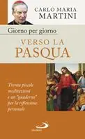 Giorno per giorno verso la Pasqua. Trenta piccole meditazioni e un «quaderno» per la riflessione personale Pagamento Sicuro