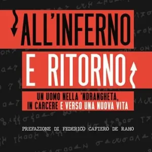 All‘inferno e ritorno. Un uomo nella ‘ndrangheta, in carcere e verso una nuova vita Offerta Del Giorno