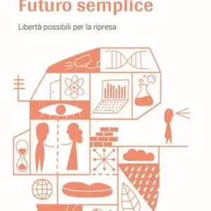 Futuro semplice. Libertà possibili per la ripresa Esclusivo