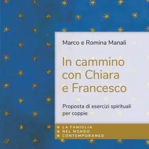 Reso Gratuito In cammino con Chiara e Francesco. Proposta di esercizi spirituali per coppie
