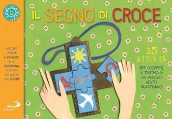 Il segno di croce. 25 attività per scoprire il tesoro di un piccolo gesto quotidiano Quantità Limitata