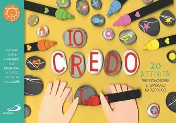 Io credo. 20 attività per conoscere il simbolo apostolico Non Perdere