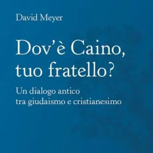 Dov‘è Caino, tuo fratello? Un dialogo antico tra giudaismo e cristianesimo Pagamento Sicuro