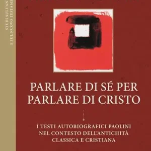 Parlare di sé per parlare di Cristo. I testi autobiografici paolini nel contesto dell‘antichità classica e cristiana Quantità Limitata