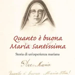 Prezzo Ridotto Quanto è buona Maria Santissima. Storia di un‘esperienza mariana