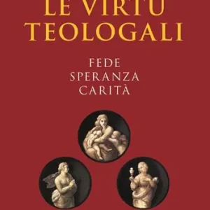 Le virtù teologali. Fede, speranza, carità Solo Oggi